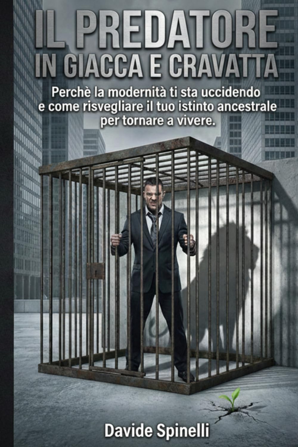 Il Predatore in Giacca e Cravatta: Perchè la modernità ti sta uccidendo e come risvegliare il tuo istinto ancestrale per tornare a vivere