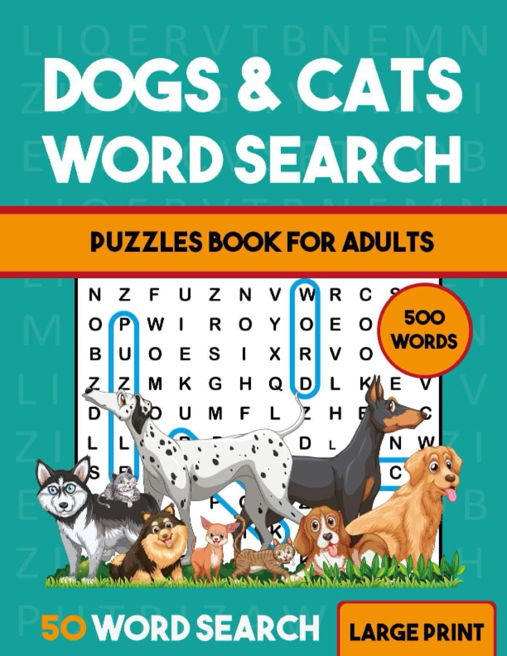 Dogs & Cats Word Search Puzzles Book For Adults: Dogs & Cats Word Wordsearches - The LARGEST PRINT Word Search Game for Adults, Seniors, Kids With Solutions - Find 1000