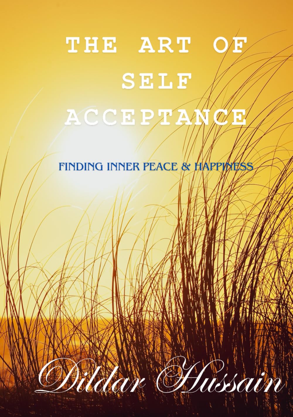 The Art of self Acceptance: Finding inner peace and happiness