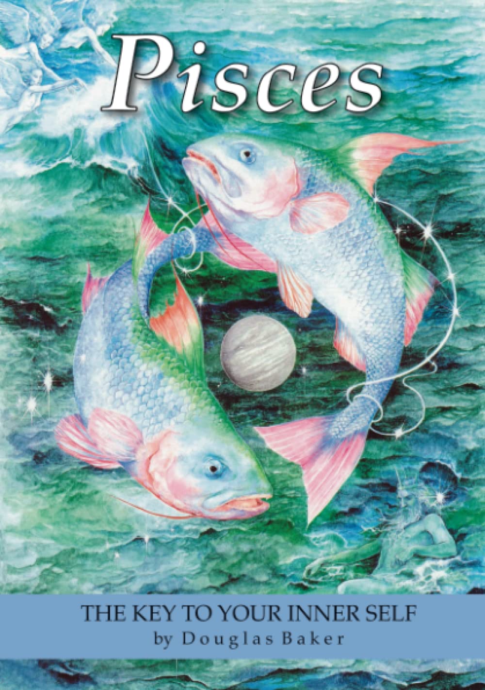 Pisces - The Key to Your Inner Self (Douglas Baker Zodiac Series)
