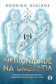Mediunidade na umbanda: descubra os fundamentos da prática e desenvolvimento do médium de terreiro