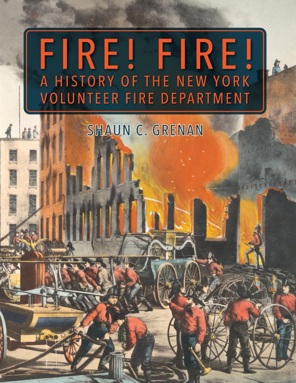 Fire! Fire! A History of the New York Volunteer Fire Department