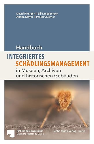 Handbuch Integriertes Schädlingsmanagement: in Museen, Archiven und historischen Gebäuden