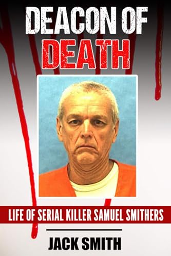 Deacon of Death: Life of Serial Killer Sam Smithers: 20