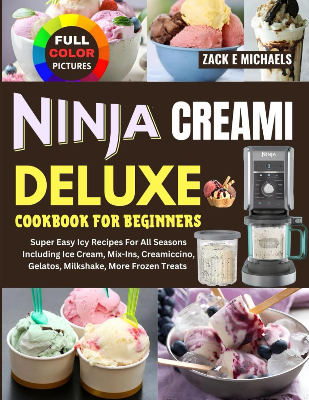 Ninja Creami Deluxe Cookbook for Beginners: Super Easy Icy Recipes for All Seasons Including Ice Cream, Mix-Ins, Creamiccino, Gelatos, Milkshake, More Frozen Treats