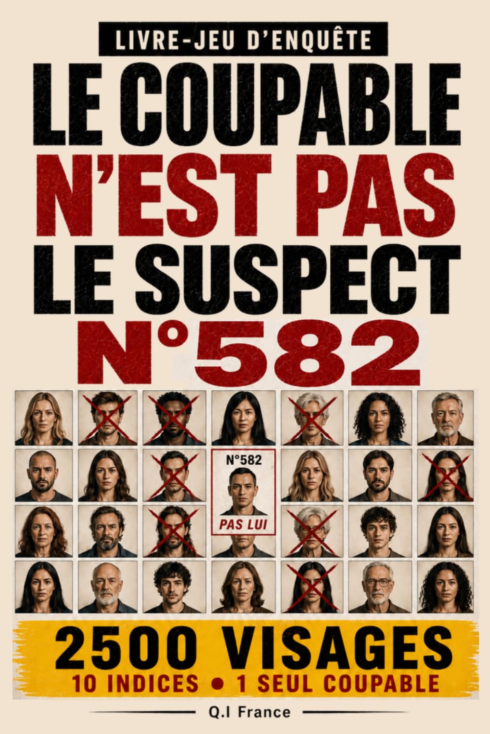 LE COUPABLE N’EST PAS LE SUSPECT N°582: 10 indices, 1 seul coupable – Livre-jeu d’enquête criminelle visuelle pour adultes avec suspects, observation, logique et déduction (Les 2500 visages)