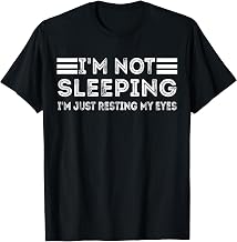 I'm not sleeping I'm Just Resting My Eyes Funny Saying T-Shirt