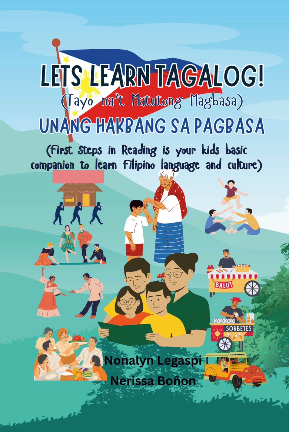 LETS LEARN TAGALOG! Tayo na’t Matutong Magbasa: UNANG HAKBANG SA PAGBASA First Steps in Reading is your kids basic companion to learn Filipino language and culture