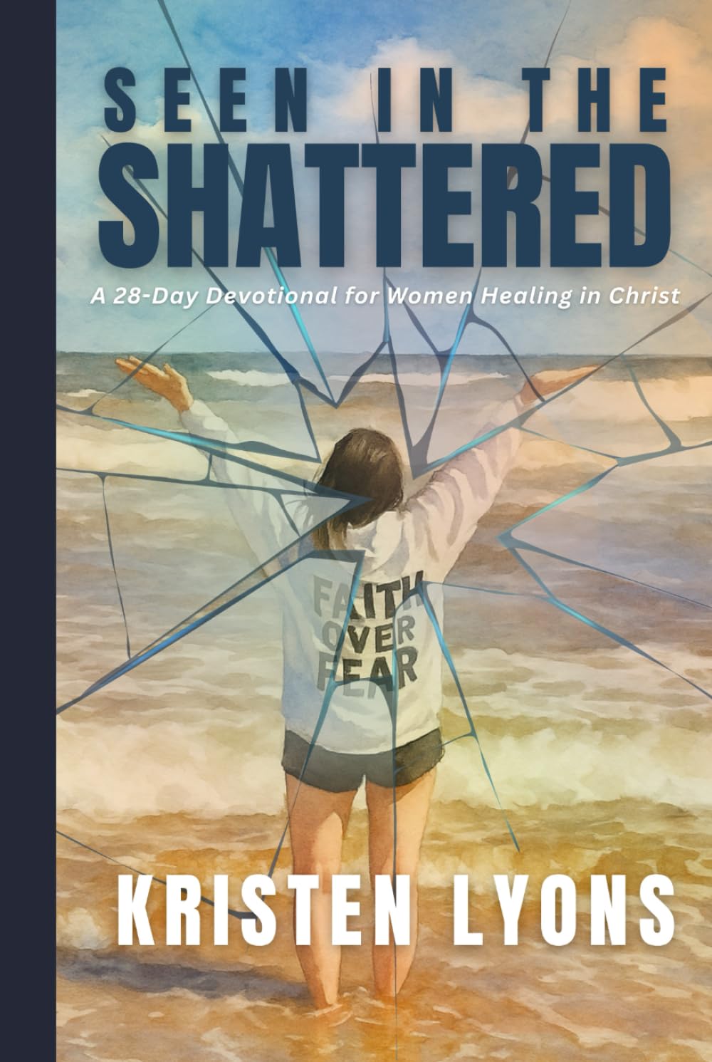 Seen In The Shattered: A 28-Day Devotional for Women Healing In Christ