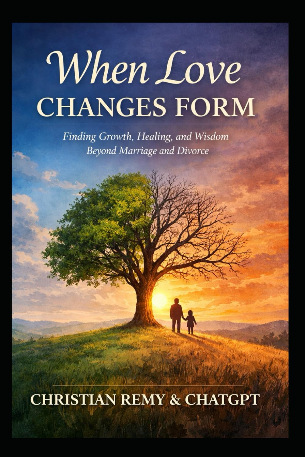 When Love Changes Form: Finding Growth, Healing, and Wisdom Beyond Marriage and Divorce