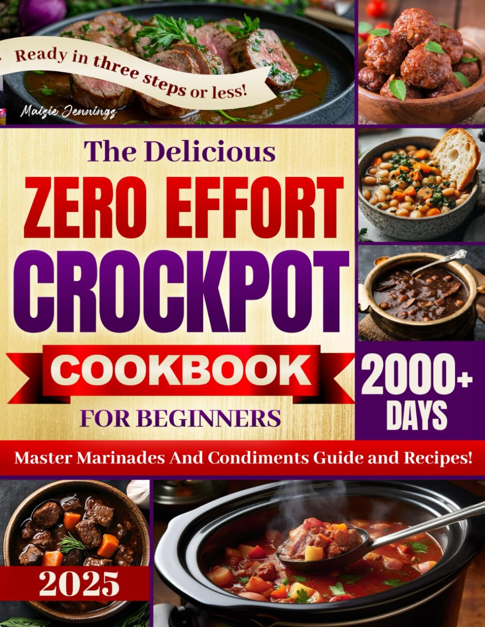 The Delicious Zero Effort Crock Pot Cookbook for Beginners: Simplify Mealtime with Tons of Practical Recipes and a 4-Week Meal Plan for Busy Families