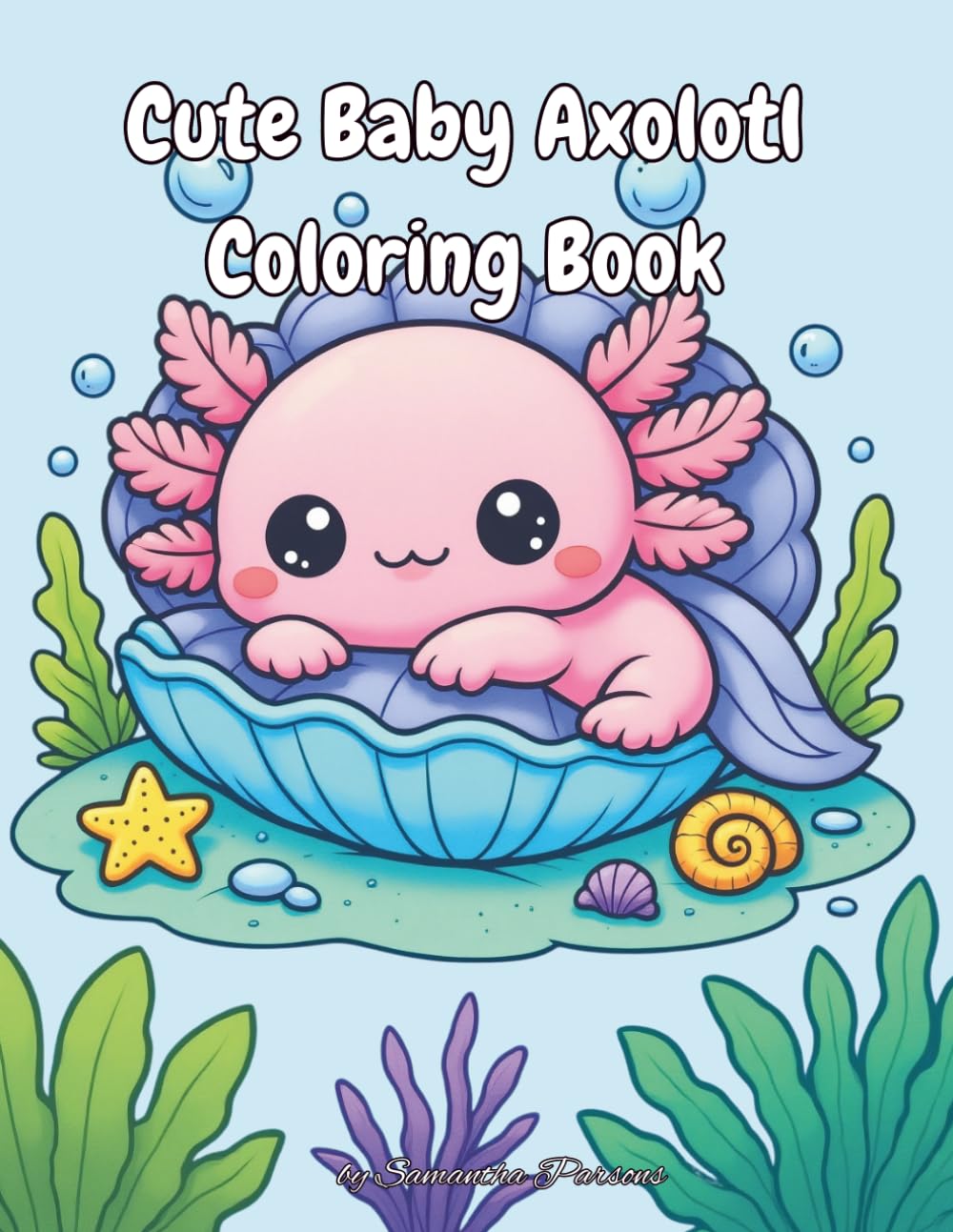 Cute Baby Axolotl Coloring Book: Adorable Kawaii Baby Axolotls in Cozy Pond Cottagecore Scenes | Flowers, Lily Pads and Garden Life | Bold and Easy Simple Relaxing Animal Coloring Book