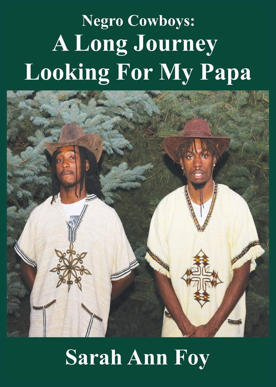 Sarah Ann Foy Presents Negro Cowboys a Children's Story: A Long Journey Looking for My Papa!