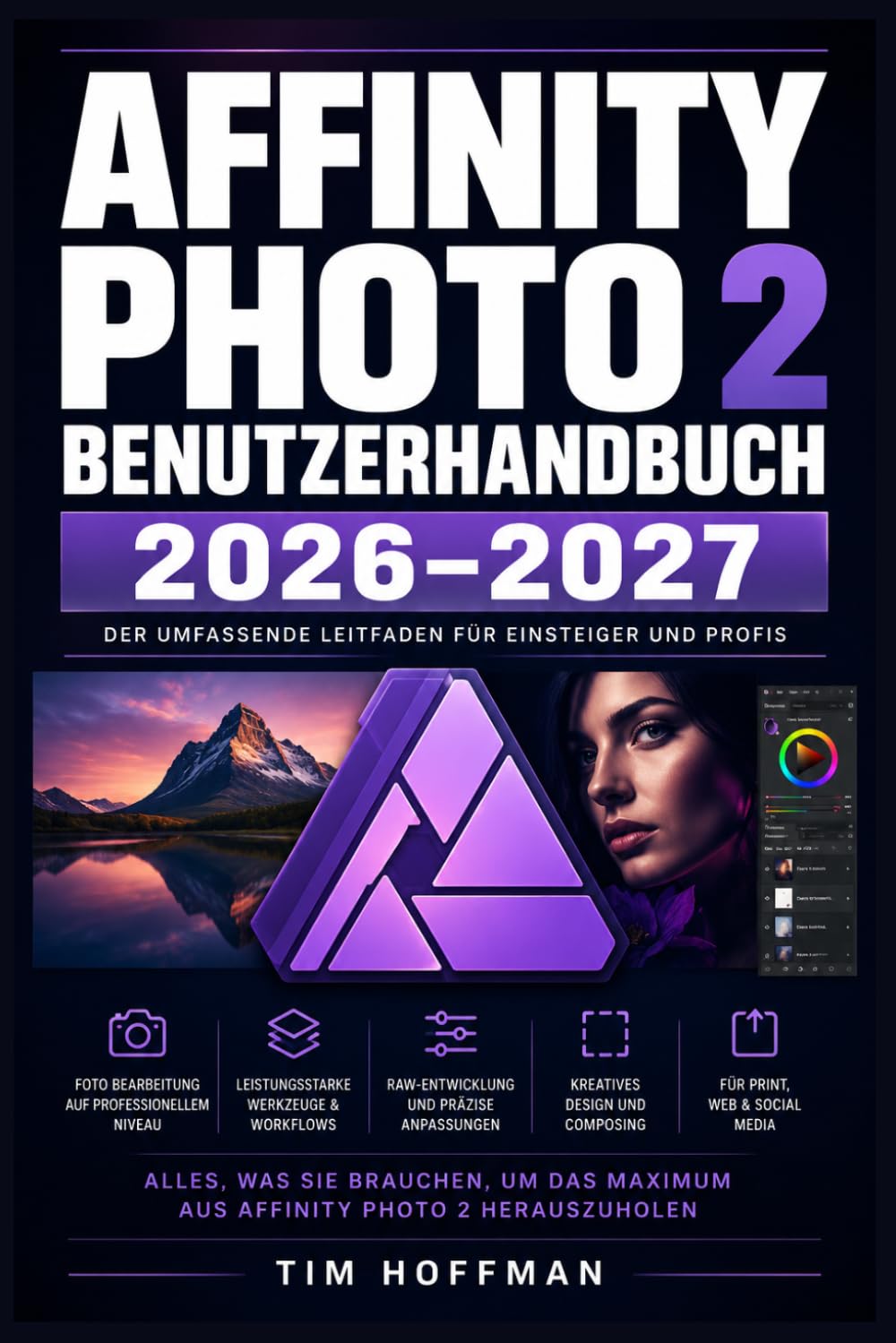 Affinity Photo 2 Benutzerhandbuch 2026–2027: Professionelles Retuschieren und Compositing meistern – Schritt für-Schritt für Einsteiger, Fortgeschrittene und Profis