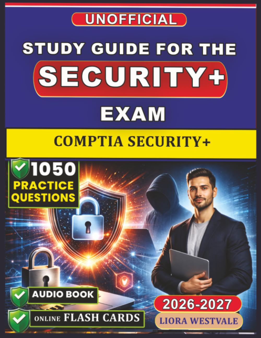 Unofficial Study Guide for the CompTIA Security+ Exam: 1050 Practice Questions and Detailed Rationales for the Certification to Reinforce Your Cybersecurity Knowledge