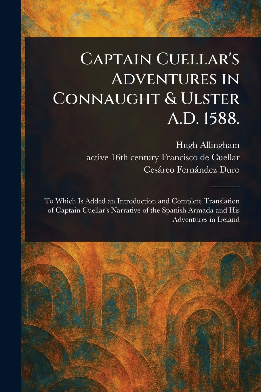 Captain Cuellar's Adventures in Connaught & Ulster A.D. 1588.