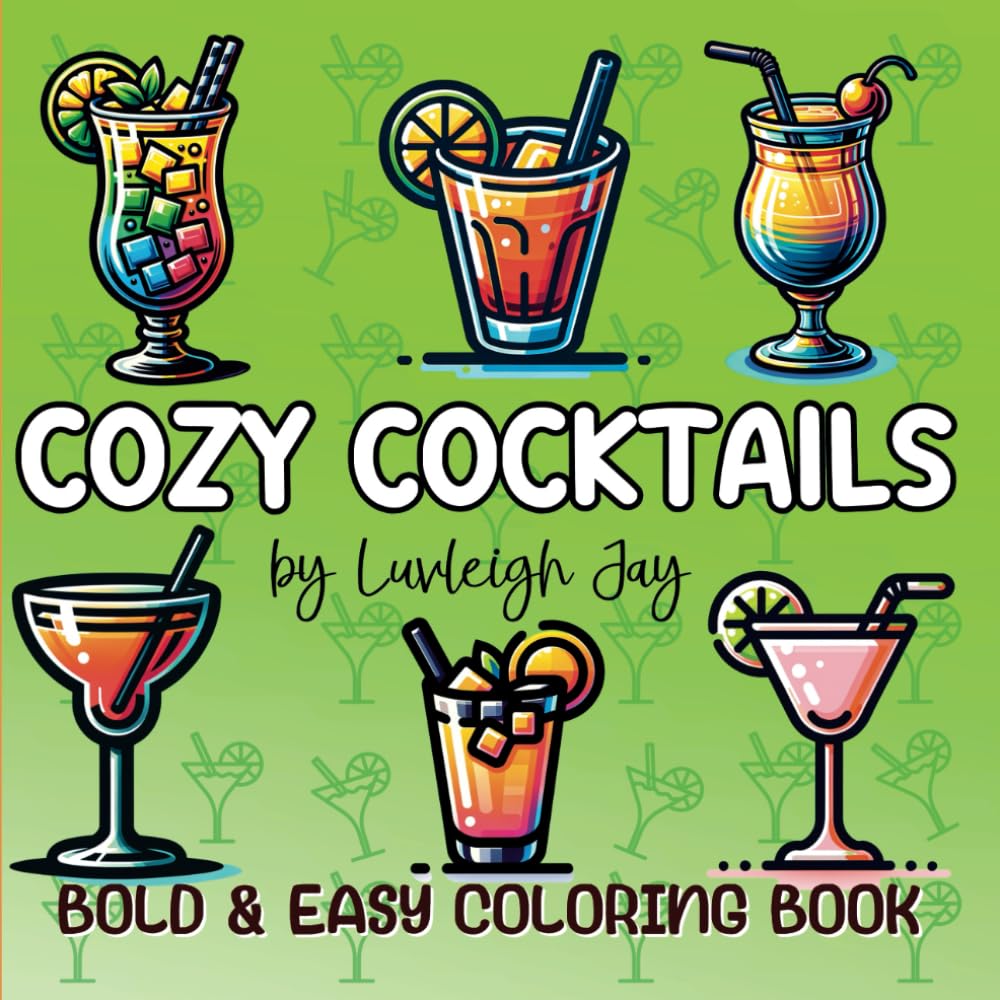 Cozy Cocktails Coloring Book: Bold and Easy Drawings of Drinks and Beverages for Adults and Teens Relaxation and Stress Relief