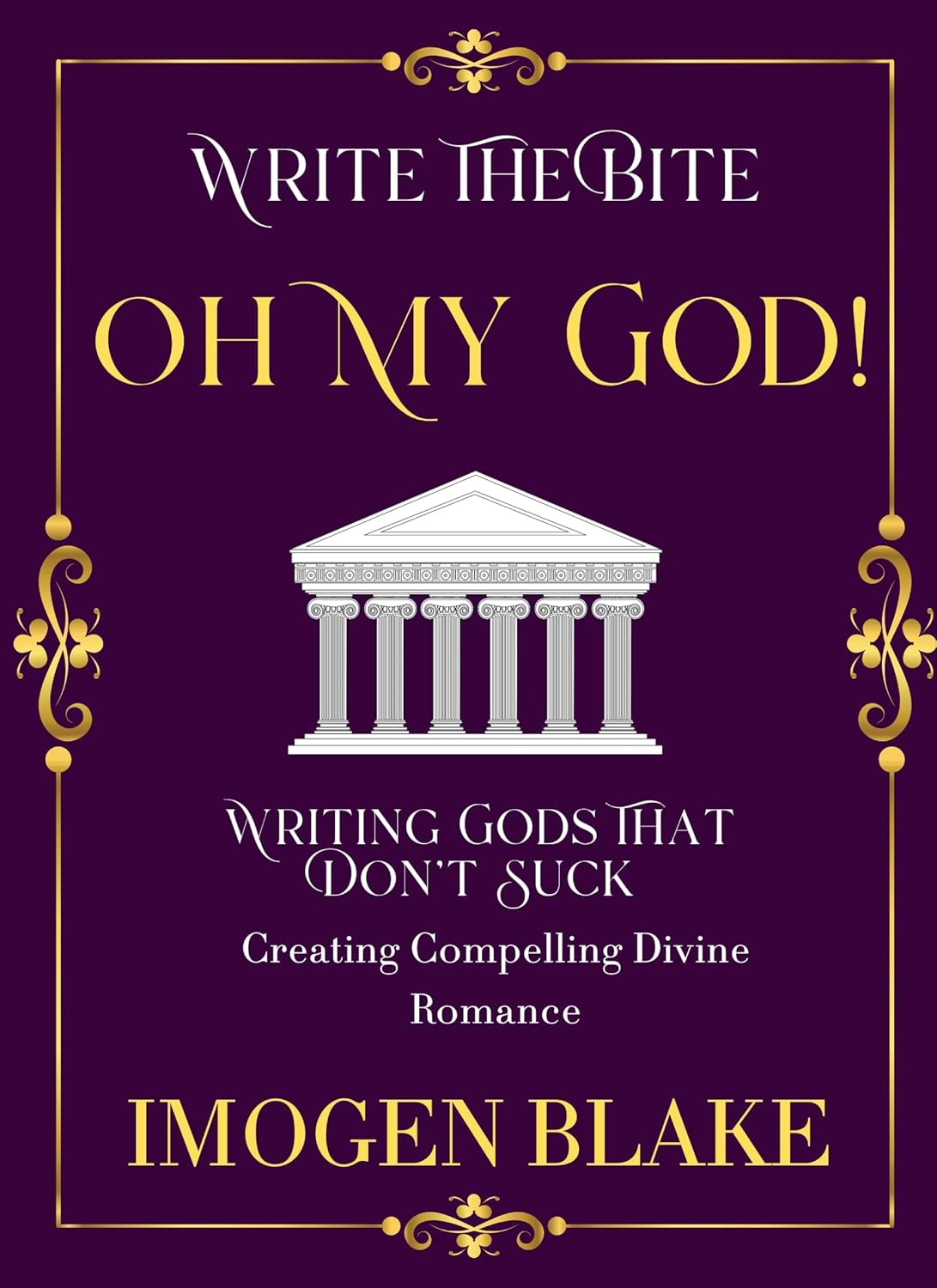 Oh My God: Writing Gods That Don't Suck - Creating Compelling Divine Romance (Write the Bite Book 11)      Kindle Edition