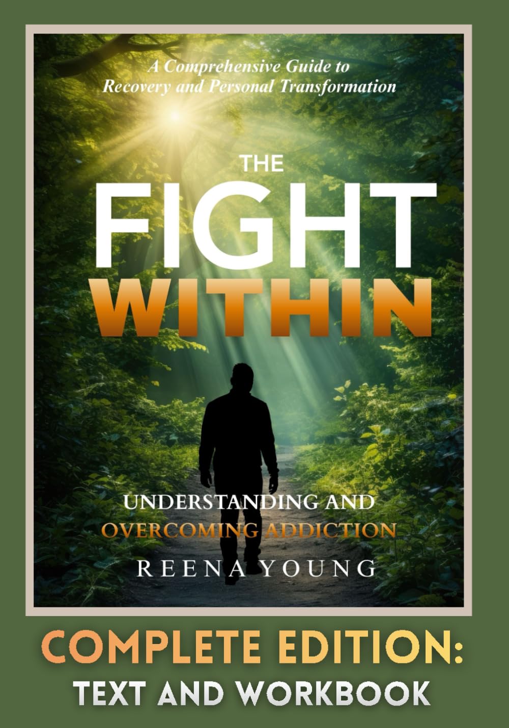 The Fight Within: Understanding and Overcoming Addiction — Complete Edition: Text and Workbook: A Practical Guide to Recovery with Integrated Exercises and Reflection