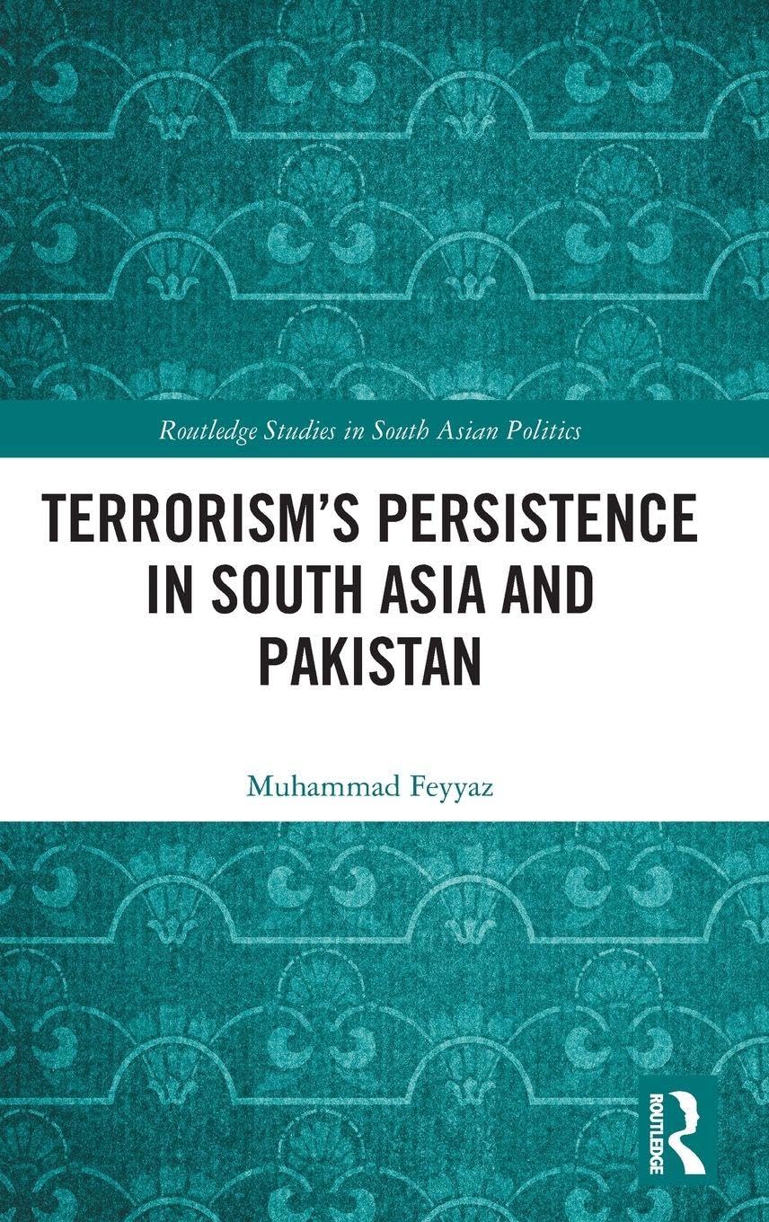 Terrorism’s Persistence in South Asia and Pakistan (Routledge Studies in South Asian Politics)