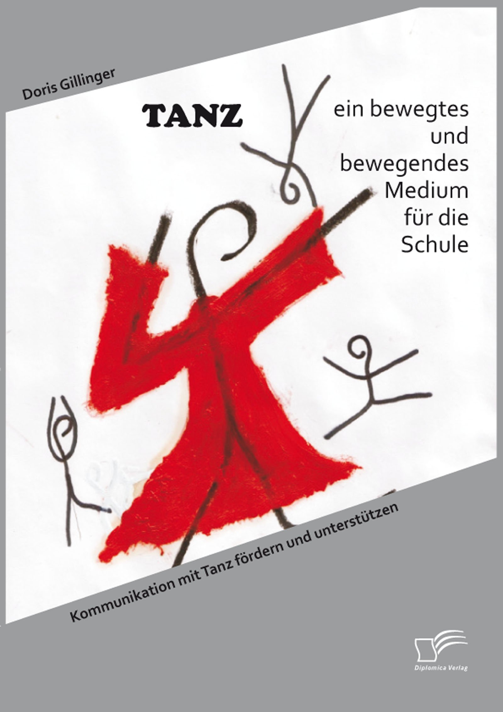TANZ – ein bewegtes und bewegendes Medium für die Schule: Kommunikation mit Tanz fördern und unterstützen (German Edition)