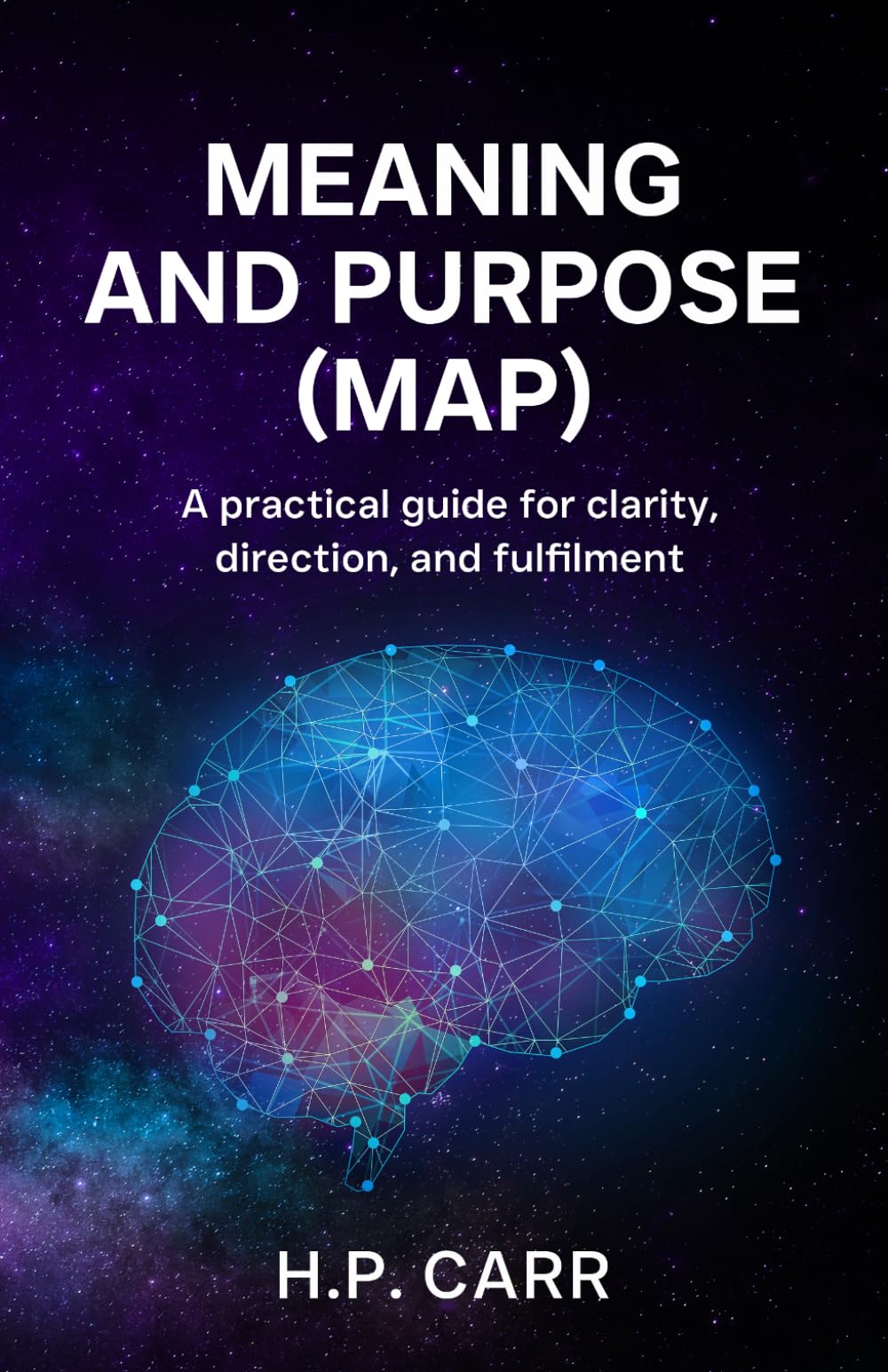 MEANING AND PURPOSE (MAP): A practical guide for clarity, direction, and fulfilment