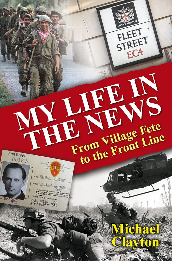 My Life in the News: From Village Fete to the Front Line.by Clayton New**