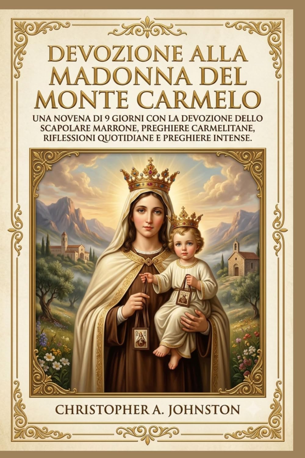 DEVOZIONE ALLA MADONNA DEL MONTE CARMELO: Una novena di 9 giorni con la devozione dello Scapolare Marrone, preghiere carmelitane, riflessioni quotidiane e preghiere intense.