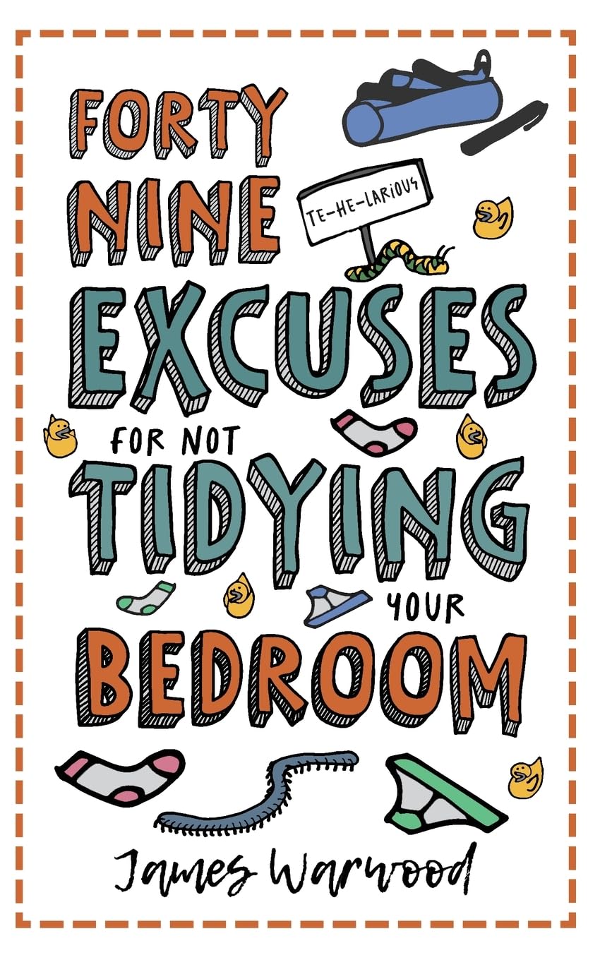 49 Excuses for Not Tidying Your Bedroom: 1 (The Excuse Encyclopedia)