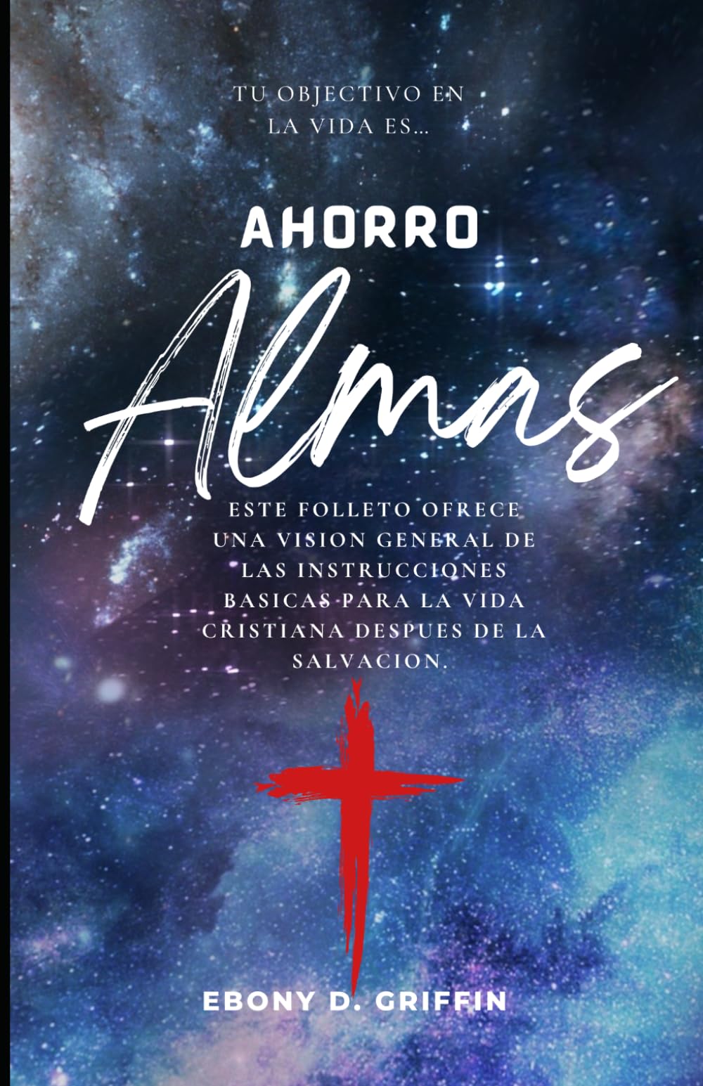 Ahorro Almas: Este Folleto Ofrece Una Vision General De Las Instrucciones Basicas Para La Vida Christiana Desputes De La Salvacion.