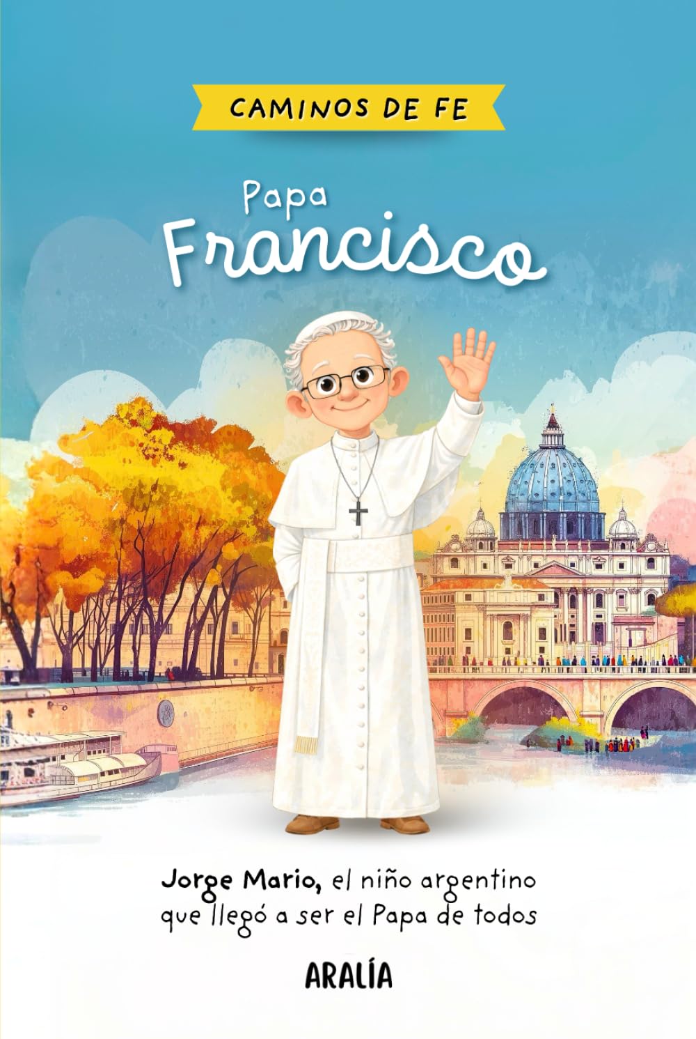 Papa Francisco para niños: Biografía infantil de Jorge Mario Bergoglio y su camino de fe (Spanish Edition)      Hardcover – January 28, 2026