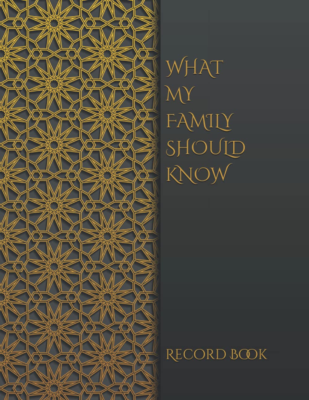 WHAT MY FAMILY SHOULD KNOW RECORD BOOK: *Final Wishes Organizer* Estate Planner, Dependents/Pets, Medical/DNR, Last Wishes, Funeral Plan, (Will Planning Workbook, 8.5X11)