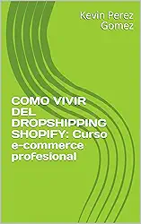 COMO VIVIR DEL DROPSHIPPING SHOPIFY: Curso e-commerce profesional (Spanish Edition)