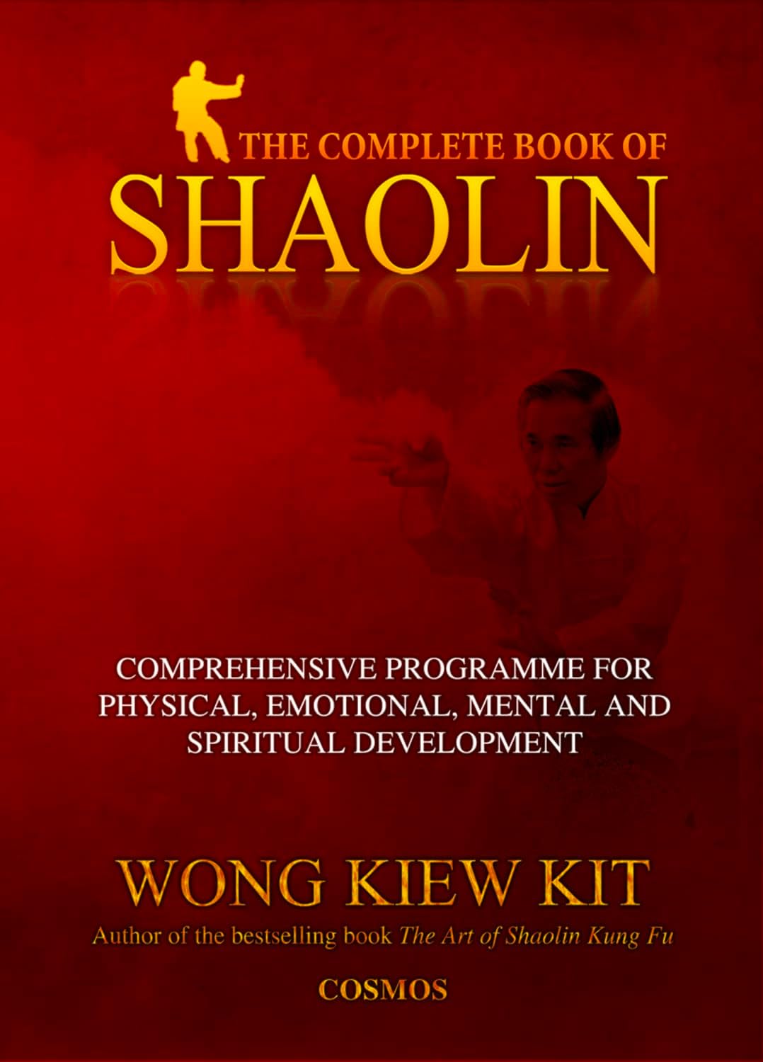Complete Book of Shaolin: Comprehensive Program for Physical, Emotional, Mental and Spiritual Development: Comprehensive Programme for Physical, Emotional, Mental and Spiritual Development