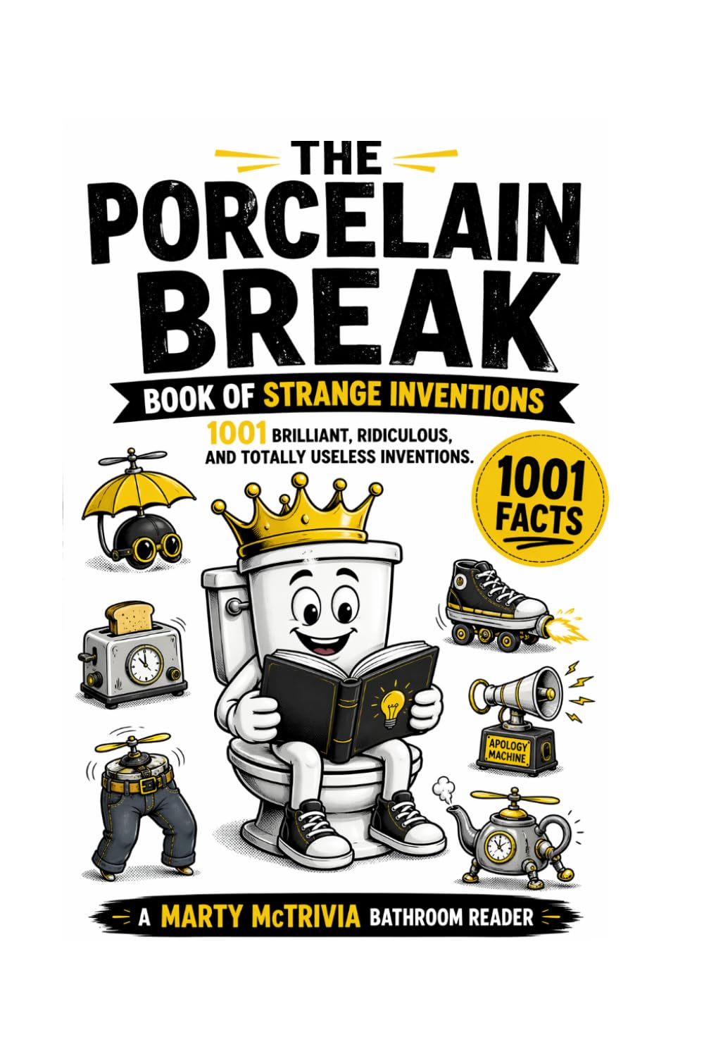 The Porcelain Break – Book of Strange Inventions: 1001 Brilliant, Ridiculous, and Totally Useless Inventions (The Porcelain Break Series)