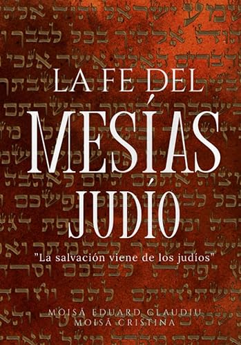 La fe del Mesías Judío "La salvación viene de los judíos" (Spanish Edition)