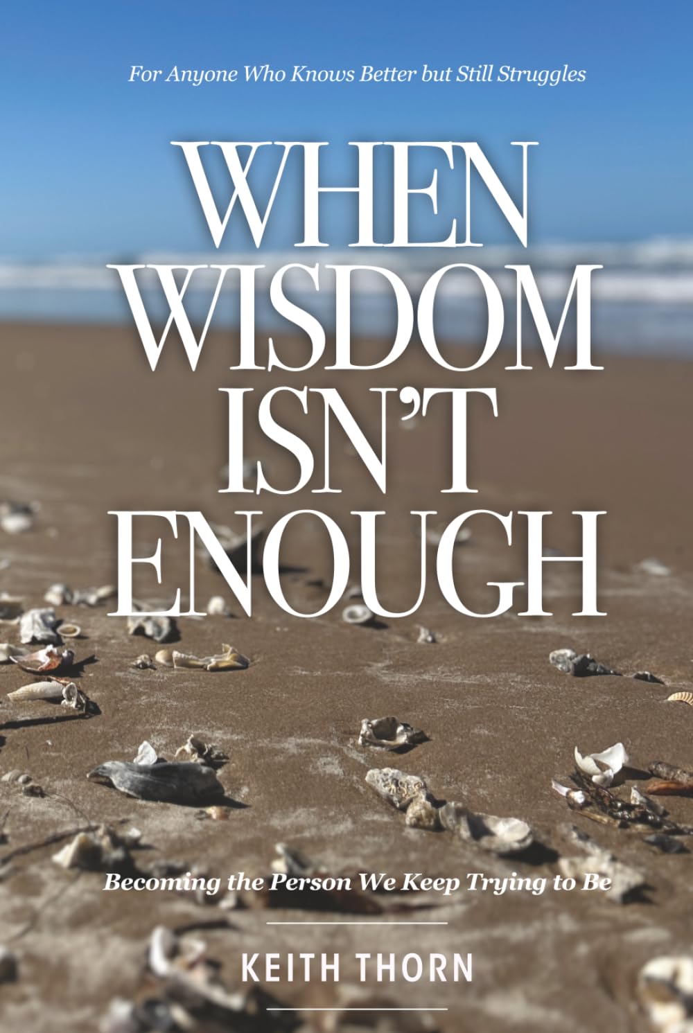 When Wisdom Isn’t Enough: What to Do When You Know Better but Still Fall Apart