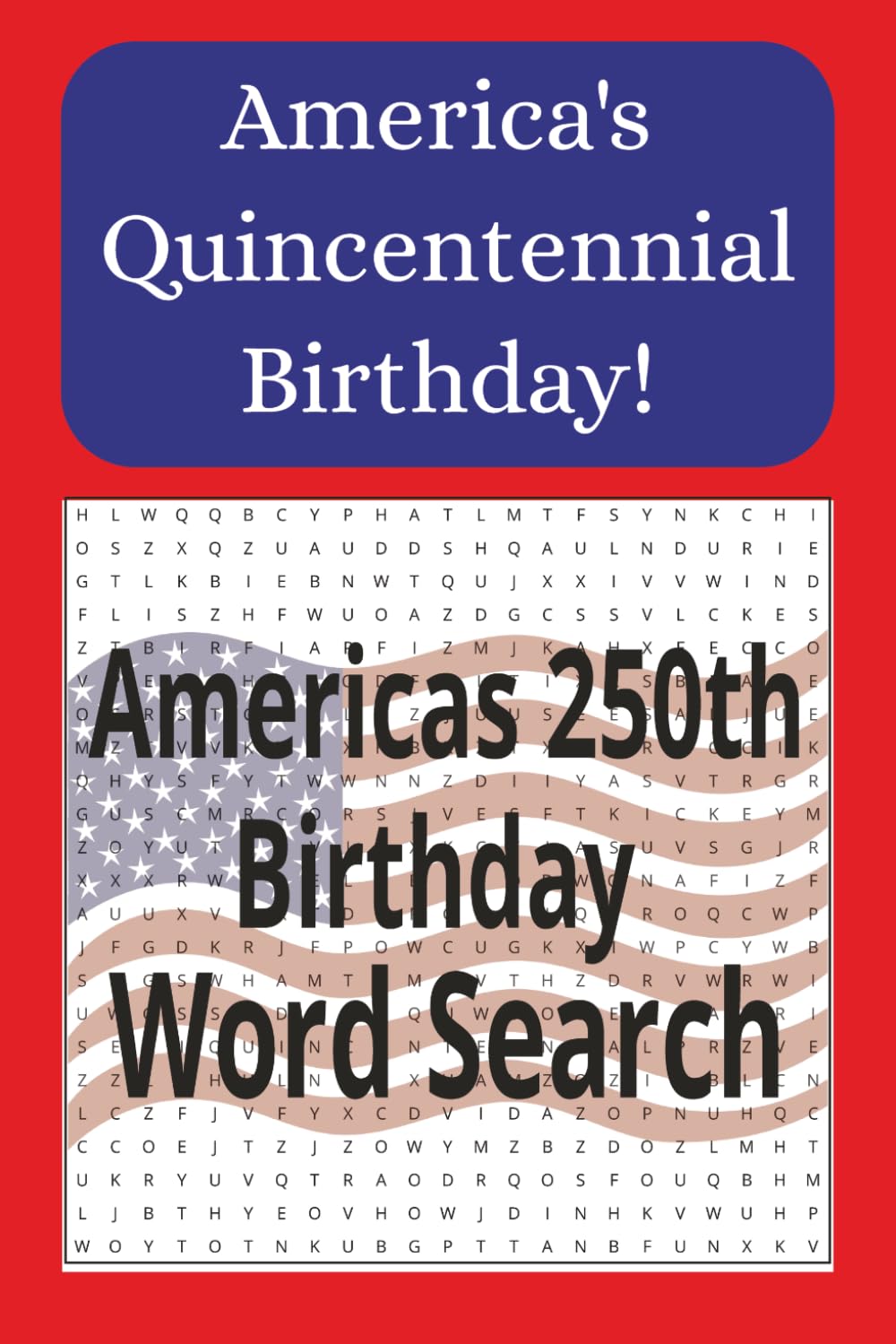 America's 250th Birthday Word Search: A Patriotic Themed Word Search Puzzle for Adults, Seniors, and Teens