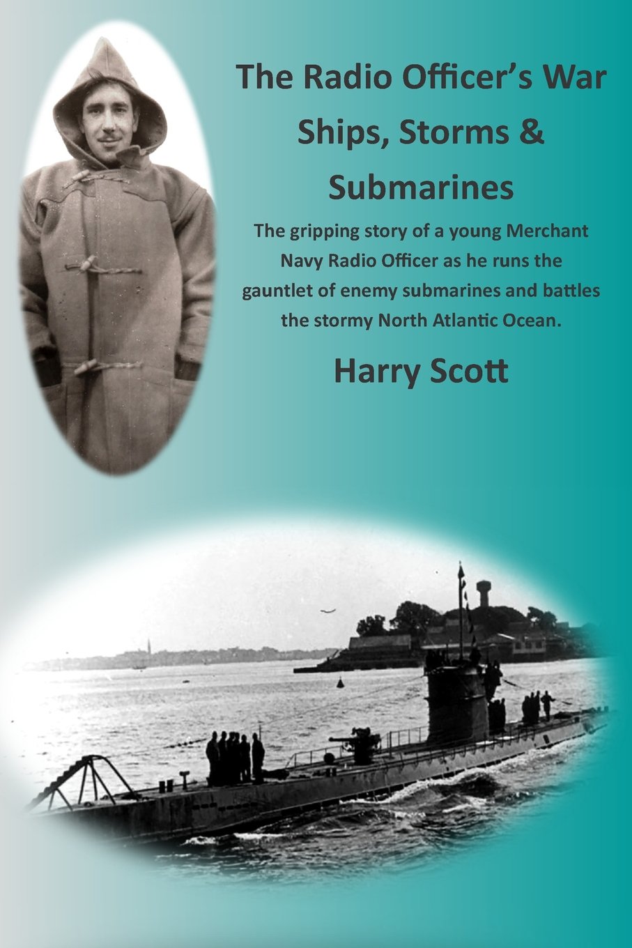 The Radio Officer's War - Ships, Storms & Submarines: An exciting first-hand ac