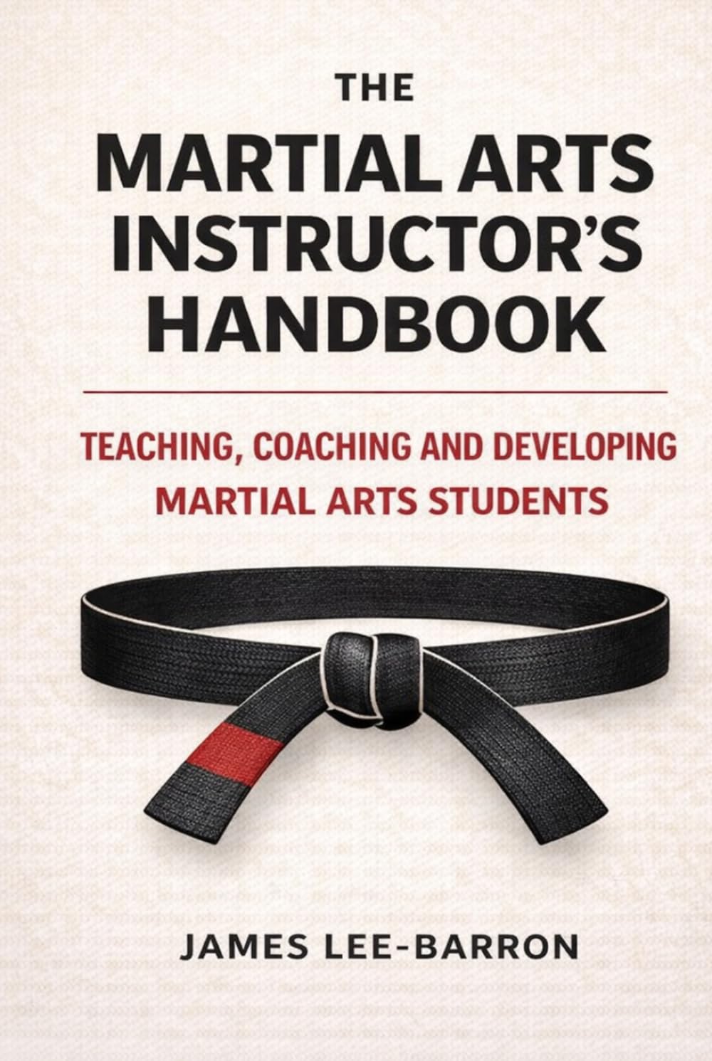 The Martial Arts Instructor's Handbook: Teaching, Coaching and Developing Students in Martial Arts