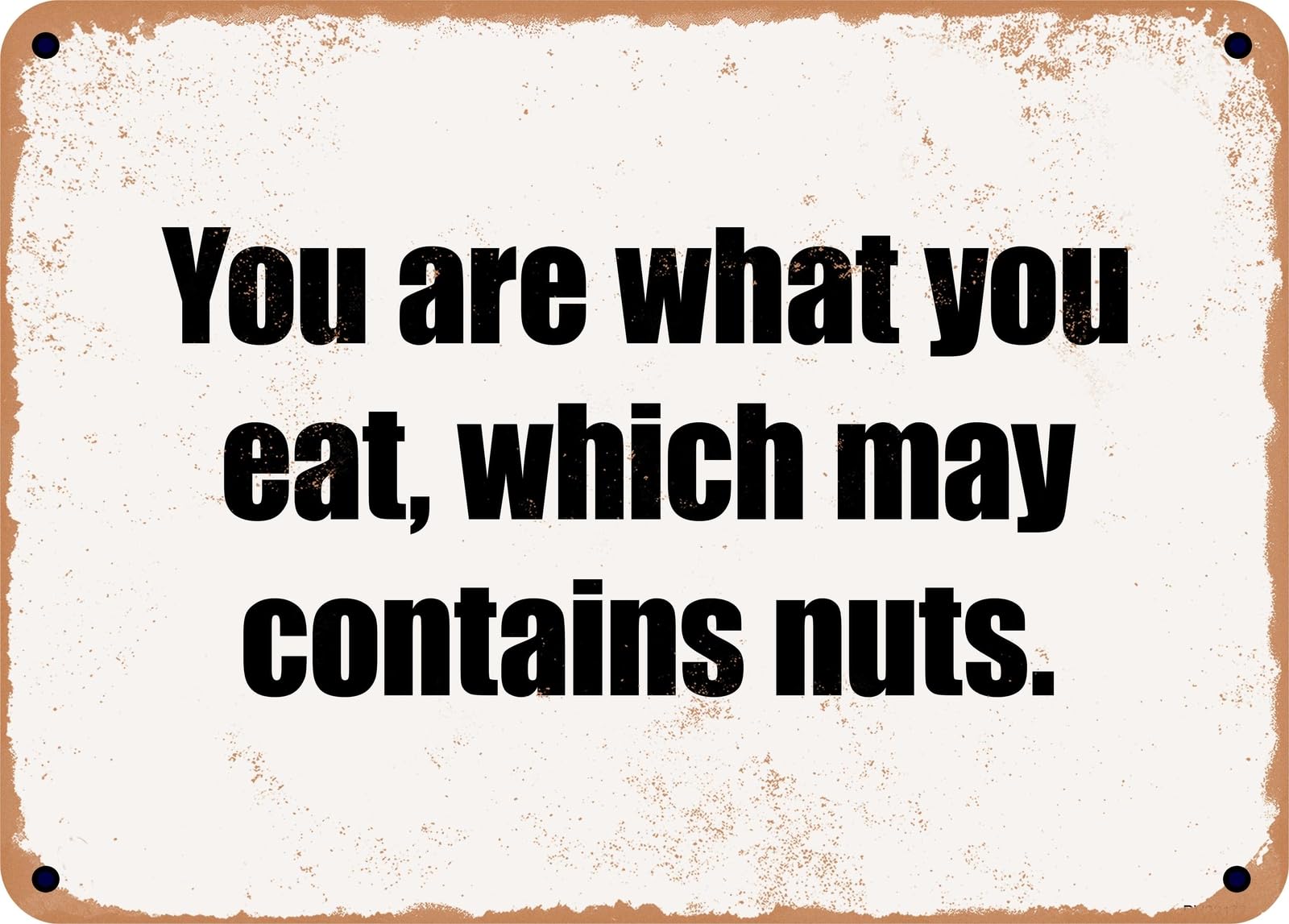 Miaomansenstore Metal Sign - You Are What You Eat, Which May Contains Nuts Home Decor