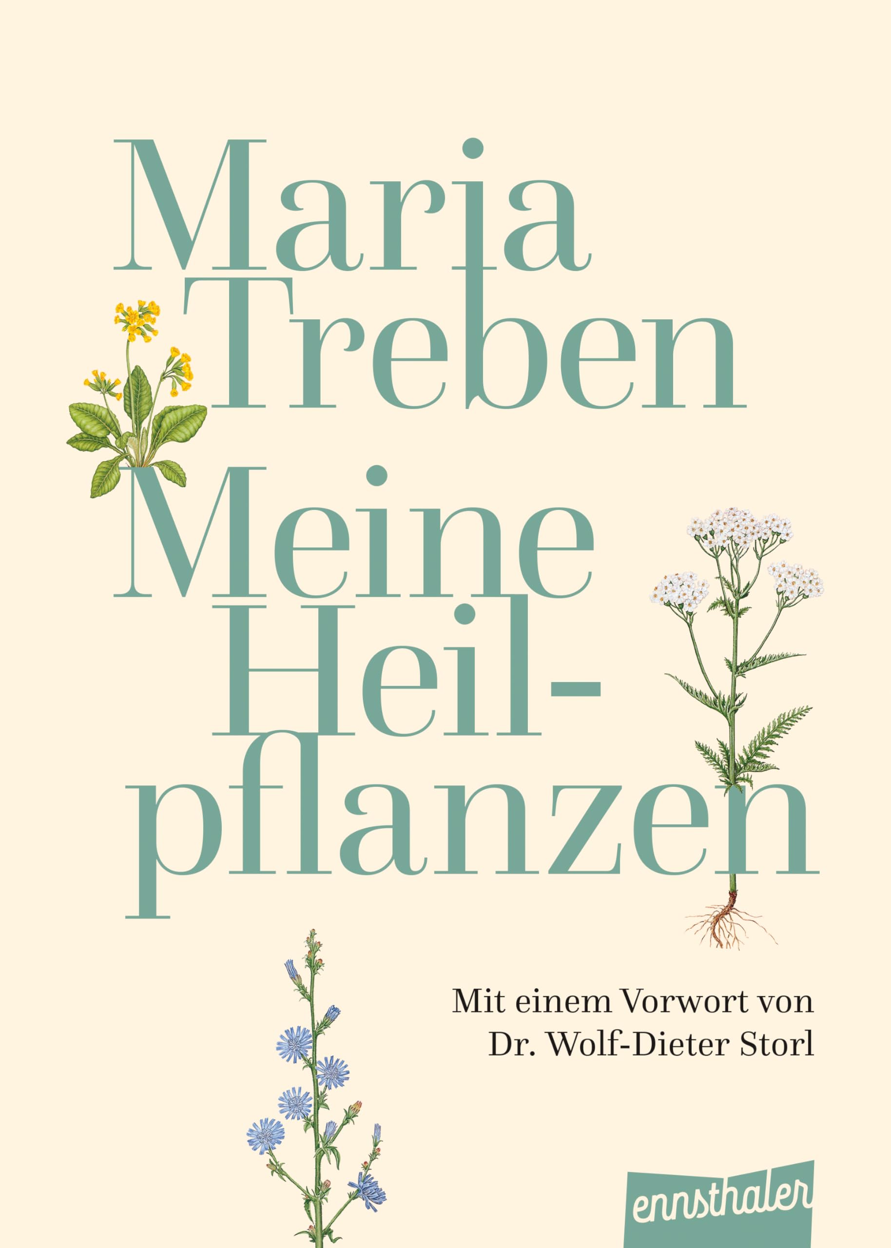 Meine Heilpflanzen: Mit einem Vorwort von Dr. Wolf-Dieter Storl: Von der Kräuterpionierin empfohlen
