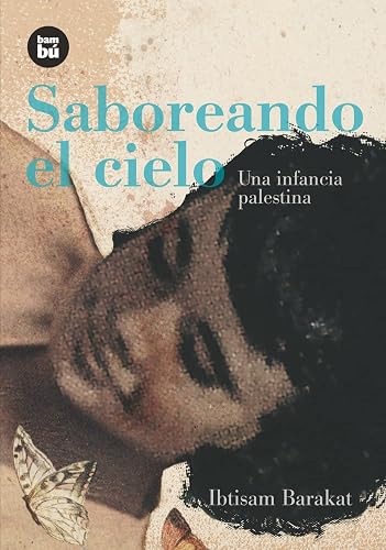Saboreando El Cielo: Una Infancia Palestina