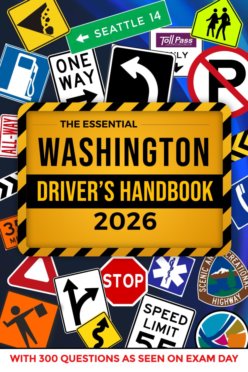 The Essential Washington Driver's Handbook. A Study and Practice Manual For New Drivers to Successfully Obtain Their Driving License or Permit: This ... 300 DMV Questions and Explained Answers