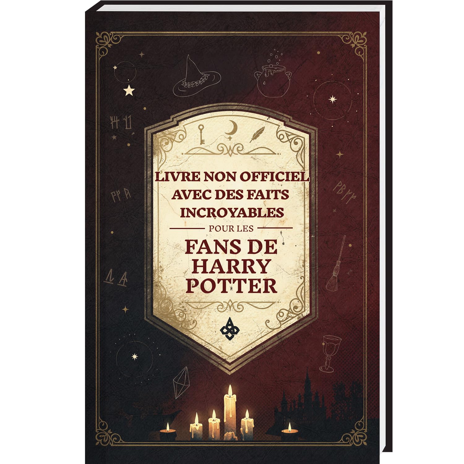 Faits incroyables pour les fans de Harry Potter – La collection non officielle : encyclopédie des connaissances secrètes sur le sorcier le plus célèbre