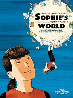 Sophies World, Vol. 1 A Graphic History of Philosophy From Socrates to Galileo