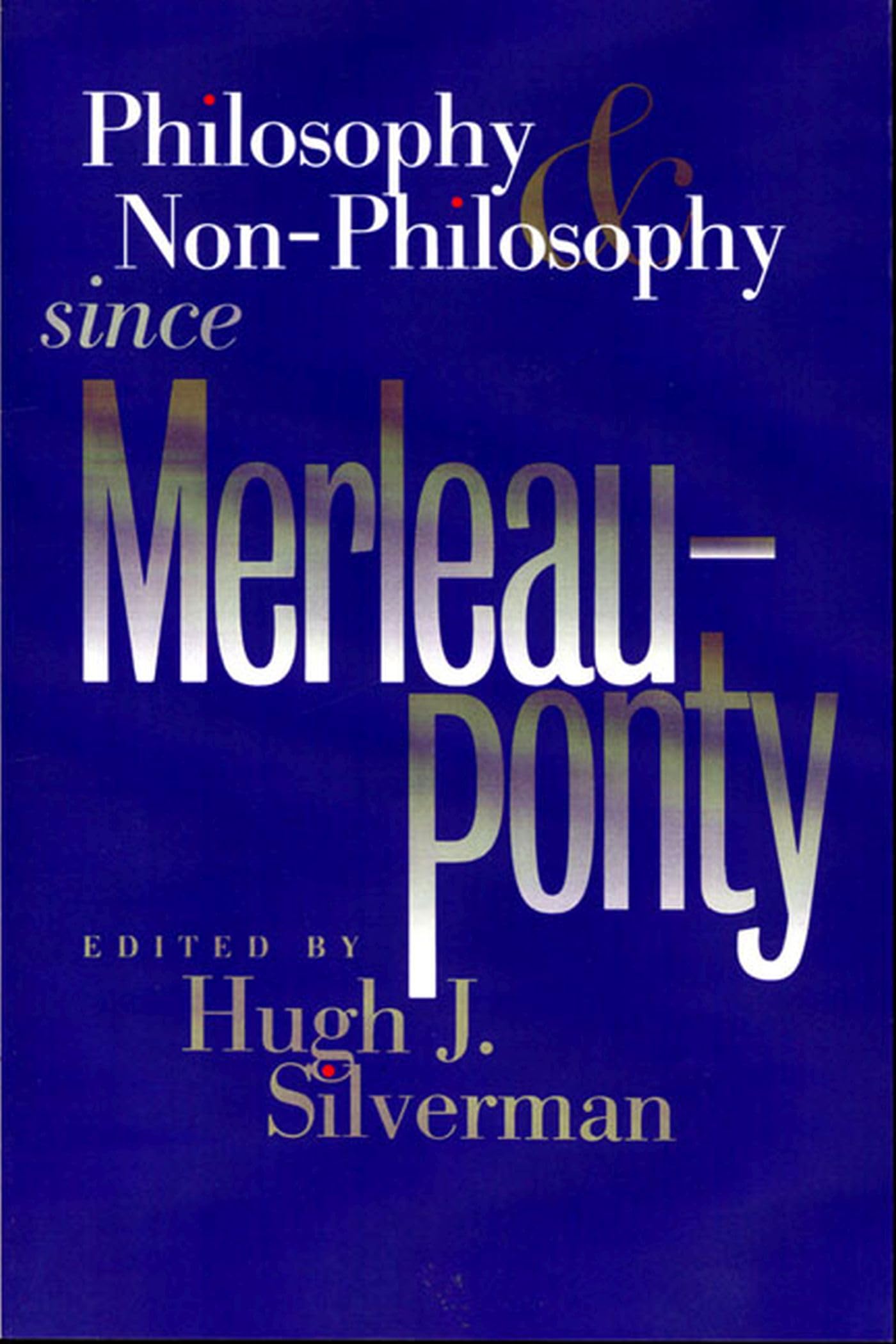 Philosophy and Non-philosophy Since Merleau-Ponty (Studies in Phenomenology and Existential Philosophy)