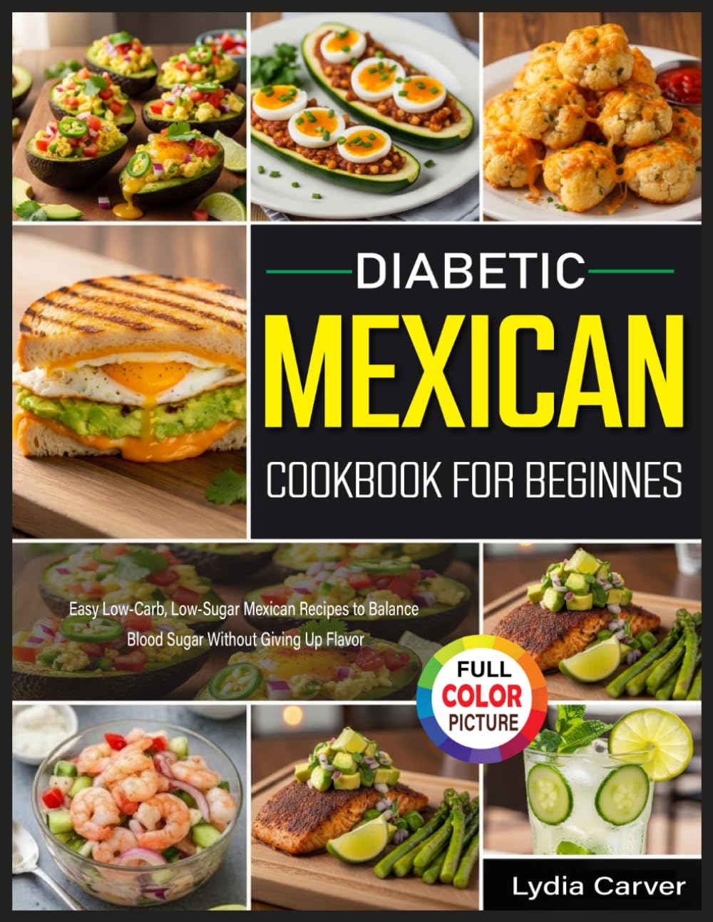 Diabetic Mexican Cookbook for Beginners: Easy Low-Carb, Low-Sugar Mexican Recipes to Balance Blood Sugar Without Giving Up Flavor