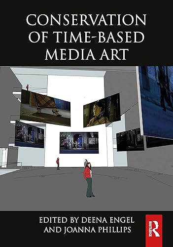 Conservation of Time-Based Media Art (Routledge Series in Conservation and Museology)