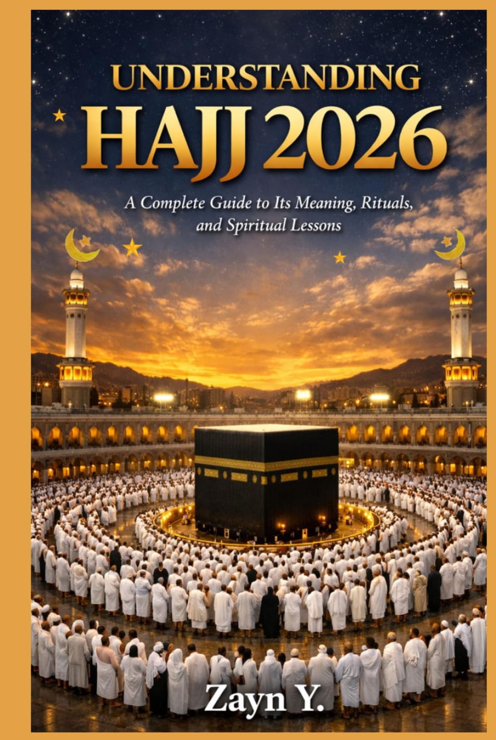 Understanding Hajj 2026: A Complete Guide to Its Meaning, Rituals, and Spiritual Lessons